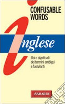 Confusable words. Uso e significati dei termini ambigui e fuorvianti libro