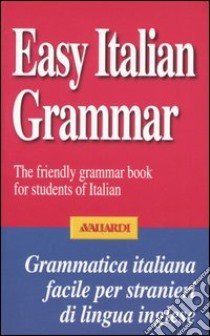 Easy Italian grammar. The friendly grammar book for students of Italian libro di Clifton Katherine M.