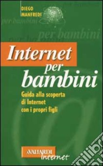 Internet per bambini. Guida alla scoperta di Internet con i propri figli libro di Manfredi Diego