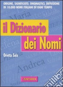 Il dizionario dei nomi libro di Sala Orietta