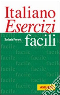 Italiano. Esercizi facili libro di Ferraris Stefania