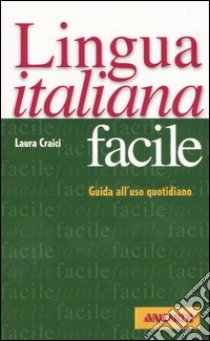 Lingua italiana facile. Guida all'uso quotidiano libro di Craici Laura