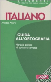 Italiano. Guida all'ortografia libro di Alberti Amedeo