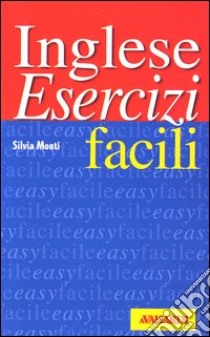 Inglese. Esercizi facili libro di Monti Silvia