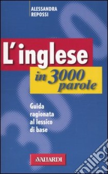 L'inglese in 3000 parole. Guida ragionata al lessico di base libro di Repossi Alessandra