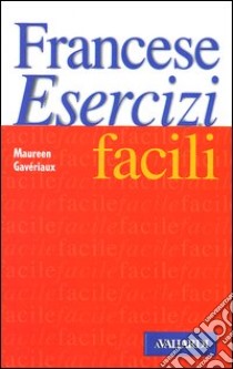 Francese. Esercizi facili libro di Gavériaux Maureen