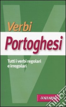 Verbi portoghesi. Tutti i verbi regolari e irregolari libro di Tonani Sara