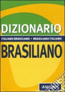 Dizionario brasiliano. Italiano-brasiliano, brasiliano-italiano libro di Annovazzi Antonella