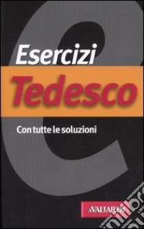 Esercizi tedesco. Con tutte le soluzioni libro di Scarioni Antonella