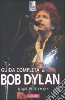 Guida completa a Bob Dylan libro di Williamson Nigel