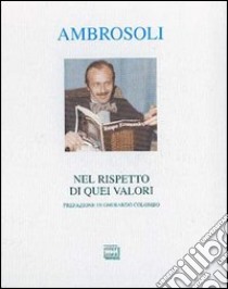 Giorgio Ambrosoli: «Nel rispetto di quei valori». Con la lettera-testamento e un ricordo della moglie libro di Robiglio C. (cur.)