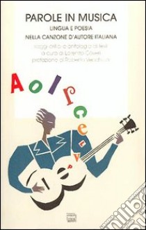 Parole in musica. Lingua e poesia nella canzone d'autore italiana libro di Coveri L. (cur.)