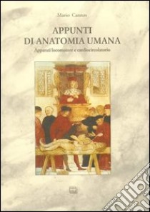 Appunti di anatomia umana. Vol. 1: Apparati locomotore e cardiocircolatorio libro di Cannas Mario