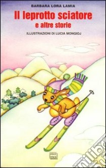 Il leprotto sciatore e altre storie libro di Lora Lamia Barbara