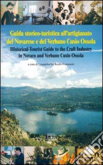 Guida storico-turistica all'artigianato del novarese e del Verbano-Cusio-Ossola. Ediz. italiana e inglese libro di Fiammetti R. (cur.)