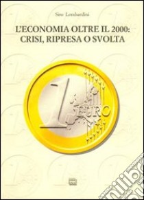 L'economia oltre il 2000: crisi, ripresa o svolta? libro di Lombardini Siro