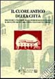 Il cuore antico della città. Politiche e strategie per il patrimonio culturale: il Broletto di Novara centro di rinascita urbana. Atti del Convegno (1999) libro di Tomea Gavazzoli M. L. (cur.); Tuniz D. (cur.)