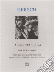 La nascita di Eva. Saggi e racconti libro di Hersch Jeanne