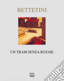 Un tram senza rotaie libro di Bettetini Gianfranco