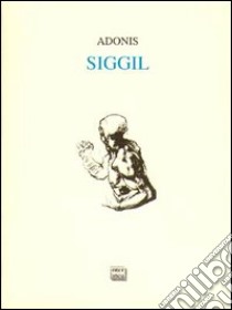 Siggil. Testo originale arabo a fronte libro di Adonis