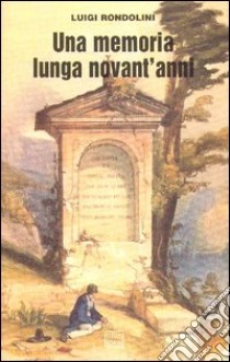 Una memoria lunga novant'anni libro di Rondolini Luigi