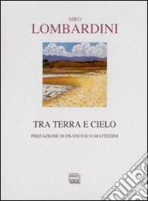 Tra terra e cielo libro di Lombardini Siro