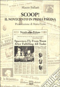 Scoop! Il Novecento in prima pagina libro di Ballaré Mauro