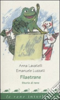 Filastrane. Storie di rane libro di Lavatelli Anna