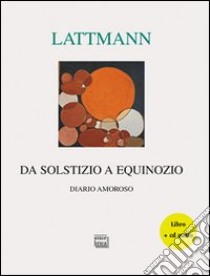 Da solstizio a equinozio. Diario amoroso. Con CD Audio libro di Lattmann Silvana