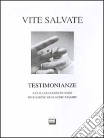 Vite salvate. Testimonianze libro di Mussini G. (cur.)