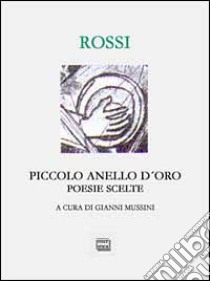 Piccolo anello d'oro. Antologia poetica con testi inediti libro di Rossi Cesarina