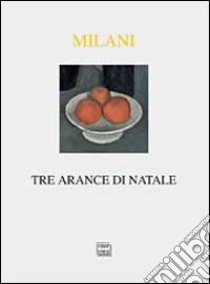 Tre arance di Natale libro di Milani Mino