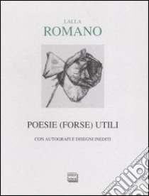 Poesie (forse) utili. Con autografi e disegni inediti libro di Romano Lalla; Ria A. (cur.)