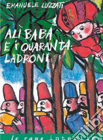 Alì Babà e i quaranta ladroni. Ediz. illustrata libro di Luzzati Emanuele