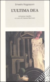 L'ultima dea libro di Ragazzoni Ernesto; Bermani C. (cur.)