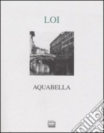 Aquabella libro di Loi Franco