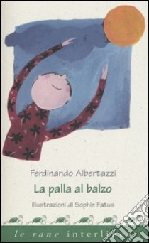 La palla al balzo libro di Albertazzi Ferdinando