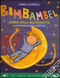 Bimbambel. Storie della buonanotte. Ediz. illustrata libro di Lavatelli Anna; Orecchia Giulia