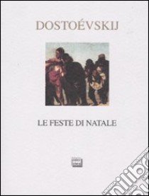 Le feste di Natale libro di Dostoevskij Fëdor; Niero A. (cur.)