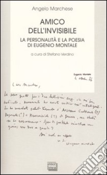 Amico dell'invisibile. La personalità e la poesia di Eugenio Montale libro di Marchese Angelo; Verdino S. (cur.)