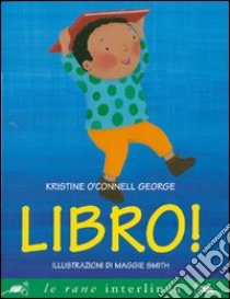 Libro! Ediz. illustrata libro di O'Connell George Kristine; Smith Maggie