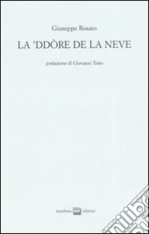 La 'ddore de la neve. Testo italiano a fronte. Ediz. numerata libro di Rosato Giuseppe