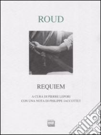 Requiem e altre prose poetiche. Testo francese a fronte libro di Roud Gustave; Lepori P. (cur.)