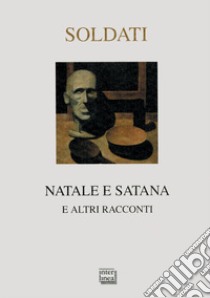 Natale e Satana e altri racconti libro di Soldati Mario