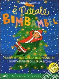 È Natale Bimbambel. Nuove storie della buonanotte. Ediz. a colori. Con CD Audio libro di Lavatelli Anna