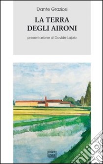 La terra degli aironi. Cronache di provincia libro di Graziosi Dante