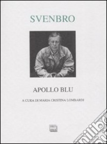 Apollo blu. Testo svedese a fronte libro di Svenbro Jesper; Lombardi M. C. (cur.)