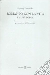 Romanzo con la vita e altre poesie libro di Evtusenko Evgenij