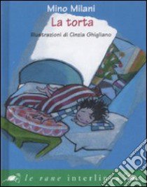 La torta. Ediz. illustrata libro di Milani Mino