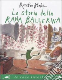 La storia della rana ballerina. Ediz. illustrata libro di Blake Quentin